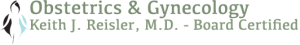Obstetrics & Gynecology - Keith J. Reisler, M.D. - Board Certified